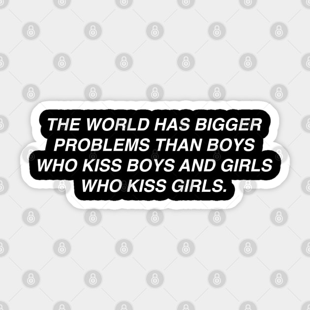 The World Has Bigger Problems Than Boys Who Kiss Boys Sticker by uncommontee